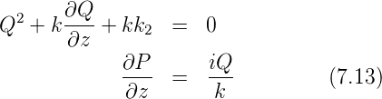  2    ∂Q--
Q  + k ∂z +  kk2  =  0
             ∂P       iQ
             ---- =   ---         (7.13)
             ∂z       k
