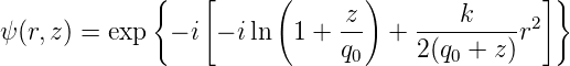              {    [     (       )              ]}
ψ (r,z ) = exp  − i − iln   1 + z-  + ----k----r2
                              q0    2(q0 + z)
