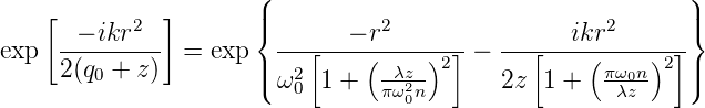                       (                                    )
    [      2  ]       ||{          2                  2      ||}
exp  -−-ikr---  = exp   ---[--−(r----)-]-− ---[--ikr(----)-]
     2(q0 + z)        ||( ω2  1 +  -λz2- 2    2z  1 +  πω0n 2 ||)
                         0       πω0n                λz
