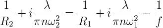 -1- + i--λ---= -1- + i--λ---− 1-
R2     πn ω22   R1     πn ω21   f
