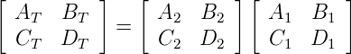 [ A    B   ]   [ A    B  ] [ A   B   ]
    T    T   =     2   2      1    1
  CT   DT        C2  D2      C1  D1
