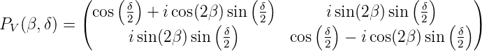            (    ( )               (  )                  (  )     )
             cos δ  + icos(2β )sin  δ        isin (2 β)sin  δ
PV (β,δ) = (     2           ( δ)   2      (δ)            2  ( δ))
                  isin(2β )sin  2        cos 2  − icos(2β )sin  2
