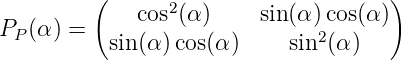         (                            )
             cos2(α )    sin(α) cos(α)
PP(α ) =  sin (α)cos(α )    sin2(α)
