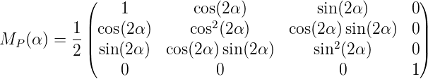             (                                            )
                1         cos(2α )         sin (2 α)      0
          1-||cos(2α )     cos2(2 α)     cos(2α) sin(2α )  0||
MP (α ) = 2 |(sin(2α ) cos(2α )sin(2α)     sin2(2α )     0|)
                0            0                0         1
