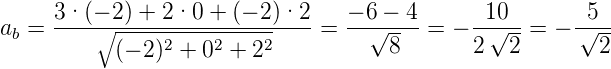      3· (− 2) + 2·0 + (− 2)·2    − 6 − 4      10        5
ab = ----∘------2---2----2----=  --√---- = − --√--=  − √---
           (− 2) + 0  + 2            8       2  2        2
