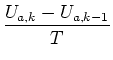 $\displaystyle \frac{U_{a,k}-U_{a,k-1}}{T}$