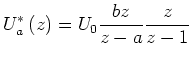 $\displaystyle U_{a}^{\ast}\left( z\right) =U_{0}\frac{bz}{z-a}\frac{z}{z-1}$