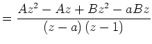$\displaystyle =\frac{Az^{2}-Az+Bz^{2}-aBz}{\left( z-a\right) \left( z-1\right) }$