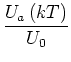 $\displaystyle \frac{U_{a}\left( kT\right) }{U_{0}}$