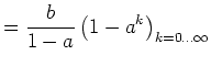 $\displaystyle =\frac{b}{1-a}\left( 1-a^{k} \right) _{k=0\ldots\infty}$