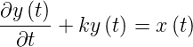 ∂y(t)
------+ ky (t) = x (t)
 ∂t
