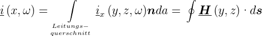              ∫                     ∮
i(x, ω) =         ix(y,z, ω)nda  =    H-(y,z )·ds
          Leitungs−
          querschnitt
