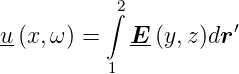           ∫2          ′
u(x,ω ) =   E-(y,z )dr
          1
