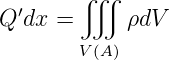         ∭
Q ′dx =      ρdV
       V (A )
