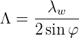      --λw---
Λ  = 2 sin φ
