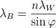 λ  = -nλW-
 B   sin φ
