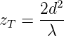       2d2
zT =  -λ--
