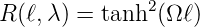               2
R (ℓ,λ) = tanh (Ω ℓ)
