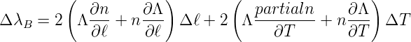          (  ∂n     ∂ Λ )       (   partialn     ∂Λ )
Δ λB = 2  Λ --- + n---  Δ ℓ + 2  Λ ---------+ n---   ΔT
            ∂ ℓ     ∂ℓ               ∂T        ∂T

