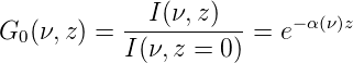           --I-(ν,z)--    −α(ν)z
G0(ν,z) = I (ν, z = 0) = e
