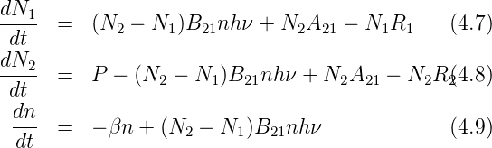 dN1-  =   (N   − N  )B   nhν + N  A   − N  R     (4.7)
 dt         2     1  21        2  21    1  1
dN2-
 dt   =   P − (N2 − N1 )B21nh ν + N2A21  − N2R2(4.8)
 dn
 ---  =   − βn + (N2 − N1 )B21nh ν             (4.9)
  dt
