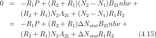 0  =   − R1P  + (R2 + R1 )(N2  − N1 )B21nh ν +

       (R2 + R1 )N2A21 +  (N2  − N1 )R1R2
   =   − R1P  + (R2 + R1 )ΔNstatB21nh ν +
       (R  + R  )N A   +  ΔN    R  R         (4.15)
          2    1  2  21      stat  1 2
