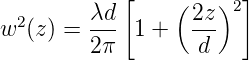             [    (   ) ]
 2      λd-       2z- 2
w (z) = 2 π  1 +   d
