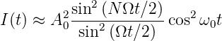             2
I(t) ≈ A2sin--(N-Ωt-∕2) cos2ω0t
        0  sin2 (Ωt ∕2)

