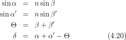  sin α  =   n sin β
     ′           ′
sinα   =   n sin β
    Θ  =   β + β′
    δ  =   α + α ′ − Θ           (4.20)
