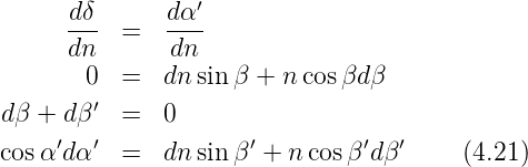      d δ      dα′
     ---  =   ----
     dn       dn
       0  =   dnsin β + ncos βdβ
dβ + dβ′  =   0
    ′  ′             ′         ′  ′
cosα dα   =   dnsin β + n cosβ dβ      (4.21)
