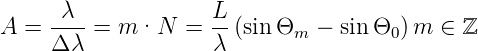 A =  -λ--= m ·N   = L- (sin Θm −  sin Θ0) m ∈ ℤ
     Δ λ             λ
