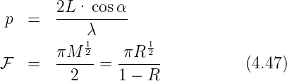         2L· cos α
 p  =   ----λ-----
            1       1
F   =   πM--2=  -πR-2-           (4.47)
          2     1 − R
