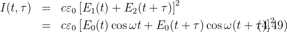 I(t,τ)  =  c𝜀0 [E1 (t) + E2 (t + τ)]2
                                                   2
        =  c𝜀0 [E0 (t)cosωt + E0 (t + τ) cosω (t + τ()4].49)
