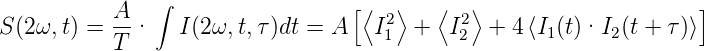            A-  ∫                  [⟨ 2⟩   ⟨ 2⟩                     ]
S(2ω, t) = T ·   I(2ω, t,τ)dt = A   I1 +   I2  + 4⟨I1(t)·I2(t + τ)⟩
