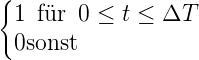 {
  1 für 0 ≤ t ≤ ΔT
  0sonst