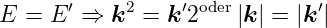 E  = E ′ ⇒ k2 = k ′2oder|k | = |k ′|
