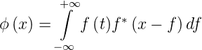         +∫ ∞
ϕ (x) =    f (t)f ∗(x − f) df
       − ∞
