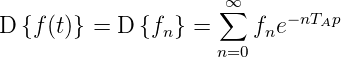                      ∞
D {f(t)} = D {f } =  ∑  f e−nTAp
               n    n=0  n
