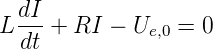 dI
L--- + RI − Ue,0 = 0
  dt
