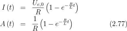                (        )
 I (t) =  Ue,0  1 − e− RL-t
           R
          -1 (     − R-t)
A (t)  =  R   1 − e L              (2.77)
