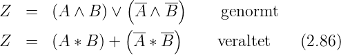                  (      )
Z  =   (A ∧ B ) ∨ A-∧ B-      genormt
                 (--  --)
Z  =   (A ∗ B) +  A ∗ B       veraltet    (2.86)
