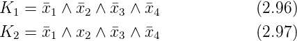 K  =  ¯x ∧  ¯x ∧ ¯x  ∧ ¯x              (2.96)
  1    1    2   3    4
K2 =  ¯x1 ∧ x2 ∧ ¯x3 ∧ ¯x4            (2.97)
