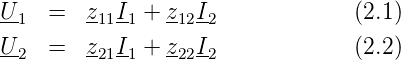 U1  =   z11I1 + z12I2            (2.1)
U2  =   z21I1 + z22I2            (2.2)
