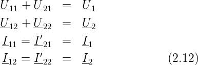 U-11 + U-21 =  U-1
U-  + U-    =  U-
  12   ′22       2
I11 = I-21  =  I1
I12 = I′22  =  I2              (2.12)
