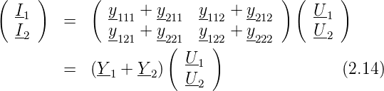 (    )      (                         ) (     )
  I-           y   + y     y   + y        U-
    1    =     -111  -211  -112  -212       1
  I2           y121 + y22(1 y12)2 + y222    U-2
                         U-1
         =  (Y-1 + Y-2)  U-                   (2.14)
                           2
