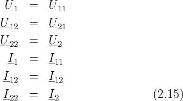  U   =   U
 -1      -11
U12  =   U21
U-   =   U-
 22       2
 I1  =   I11
I-   =   I-
 12       12
I22  =   I2                 (2.15)
