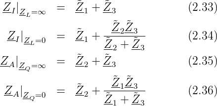 Z- |       =  Z˜  + ˜Z-              (2.33)
  I ZL=∞        1     3
                    -Z˜2-˜Z3--
 ZI |ZL=0   =  Z˜1  + ˜     ˜         (2.34)
                    Z2 + Z3
ZA |ZQ=∞   =  Z˜2  + ˜Z3              (2.35)
                      ˜ ˜
 Z  |      =  Z˜  + -Z1-Z3--        (2.36)
 -A ZQ=0      -2    ˜Z1 + Z˜3
