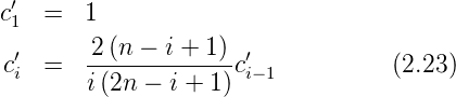  ′
c1  =  1
 ′      2(n − i + 1) ′
ci  =  i-(2n-−--i +-1)ci−1         (2.23)
