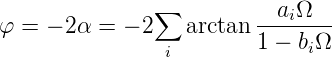 φ = − 2α =  − 2∑  arctan -aiΩ----
                i        1 − biΩ
