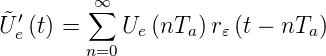  ˜′      ∞∑
U e(t) =    Ue (nTa)r𝜀 (t − nTa )
         n=0

